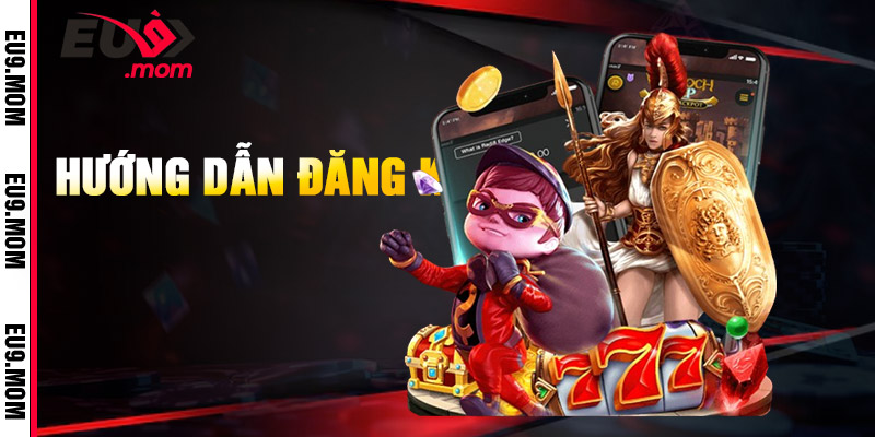 Hướng Dẫn Đăng Ký EU9