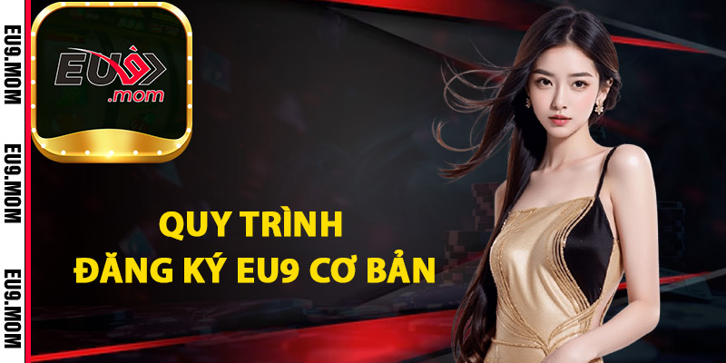 Đăng Ký Eu9 Bắt Đầu Trải Nghiệm Cá Cược Đẳng Cấp 2 Quy trình đăng ký Eu9 cơ bản